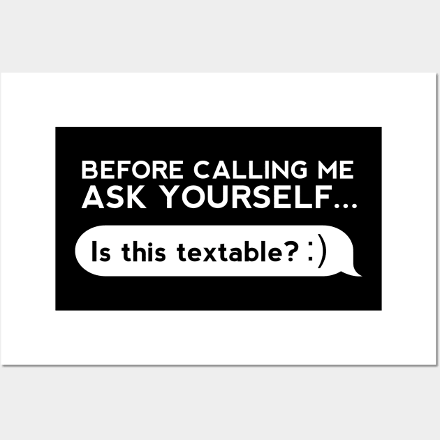 Before Calling Me Ask Yourself... Wall Art by thingsandthings